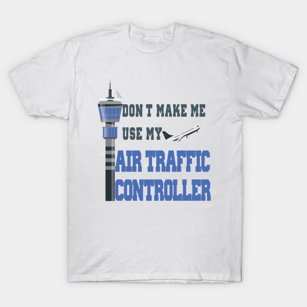 AIR TRAFFIC CONTROLLER T-Shirt by Just Be Cool Today